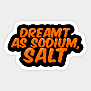 Chemistry Joke Dreamt as Sodium Salt Sticker